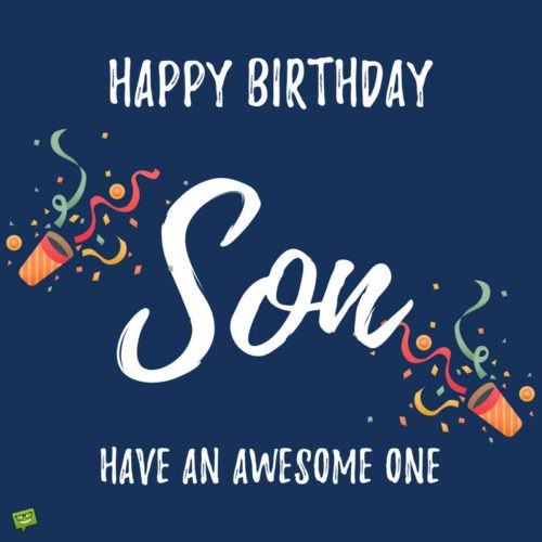 Happy Birthday Son Have An Son Birthday Wishes