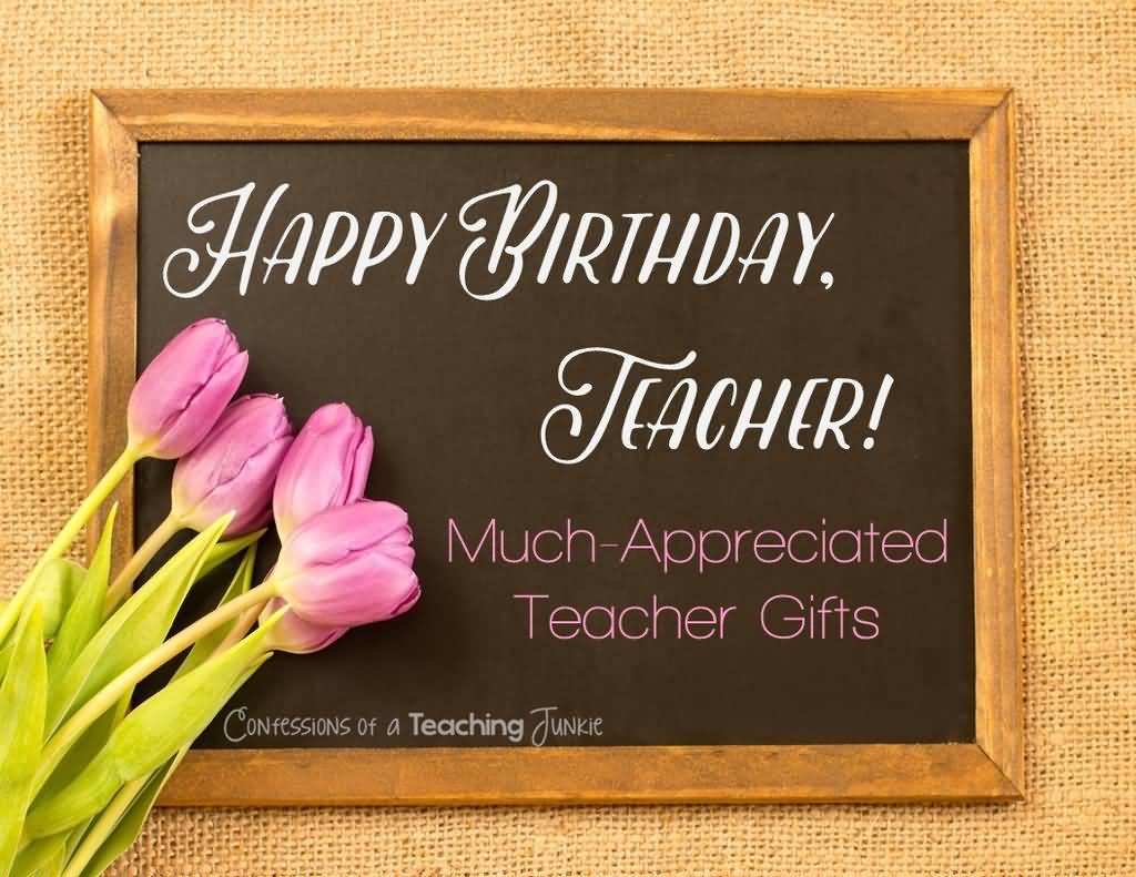 Happy Birthday Teacher Much Teacher Birthday Wishes