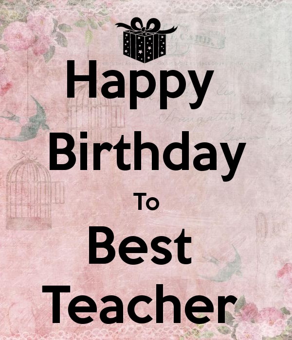 Happy Birthday To Best Teacher Teacher Birthday Wishes