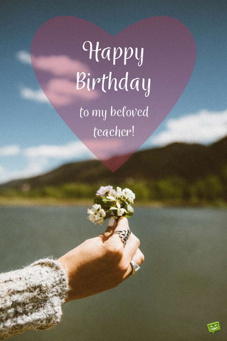 Happy Birthday To My Beloved Teacher Birthday Wishes