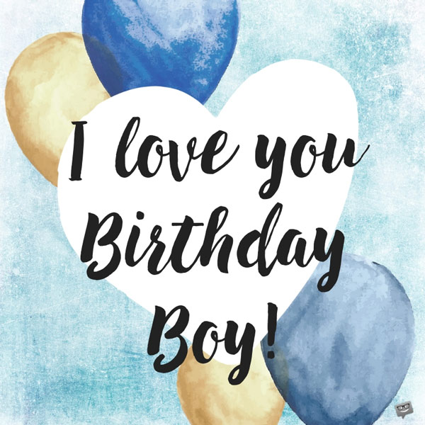 I Love You Birthday Boy Boyfriend Birthday Wishes