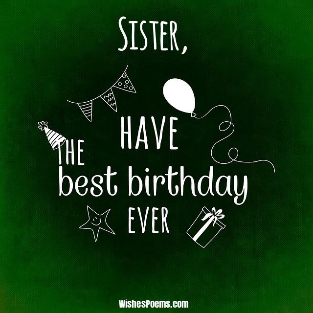 Sister Have The Best Birthday Sister Birthday Wishes