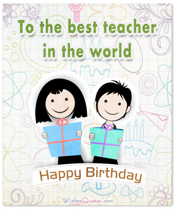 To The Best Teacher In Teacher Birthday Wishes