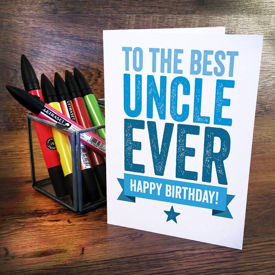 To The Best Uncle Ever Birthday Uncle Birthday Wishes