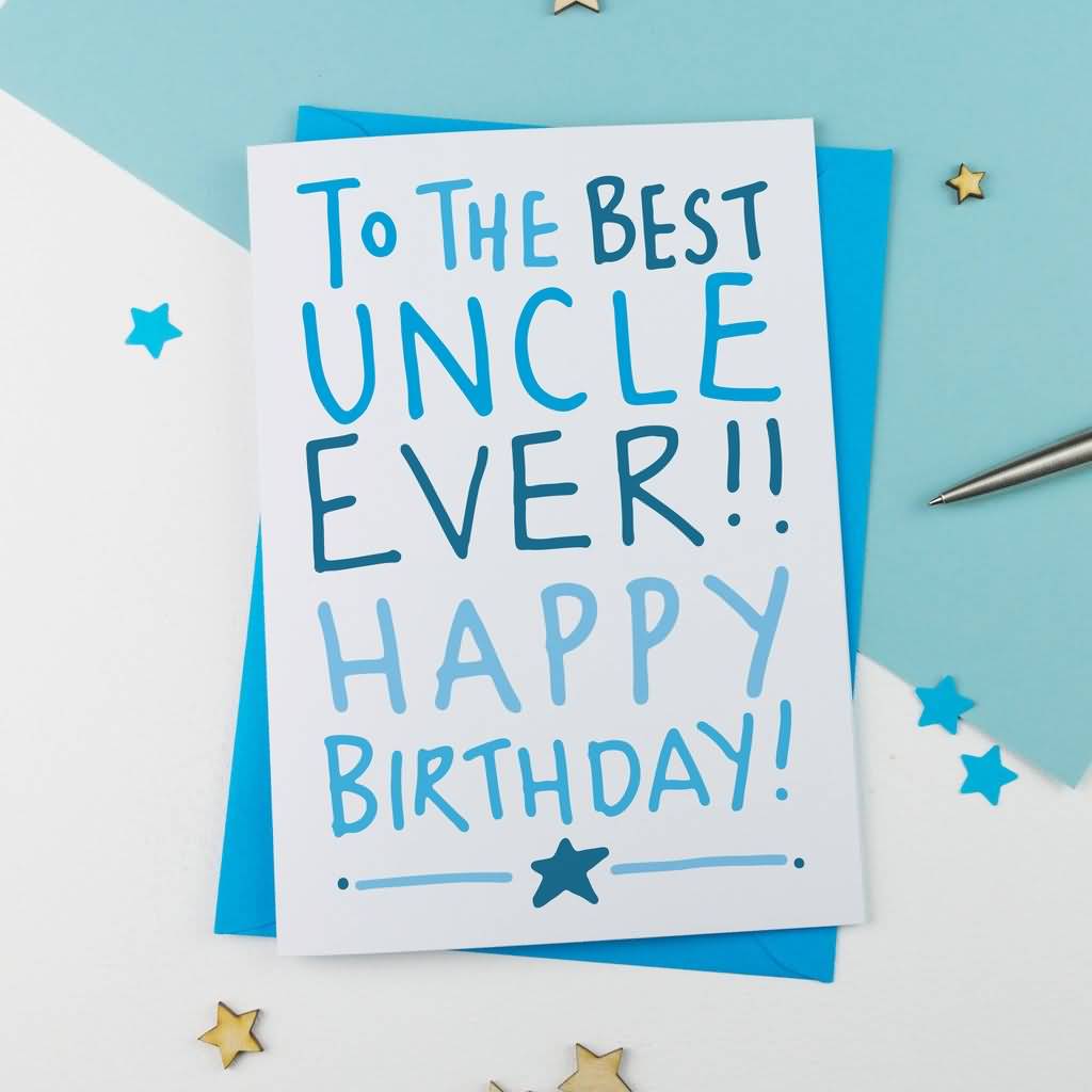 To The Best Uncle Ever Uncle Birthday Wishes