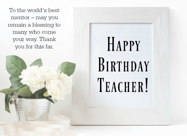 To The Worlds Best Mentor Teacher Birthday Wishes