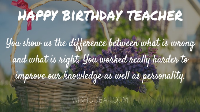 You Show Us The Teacher Birthday Wishes