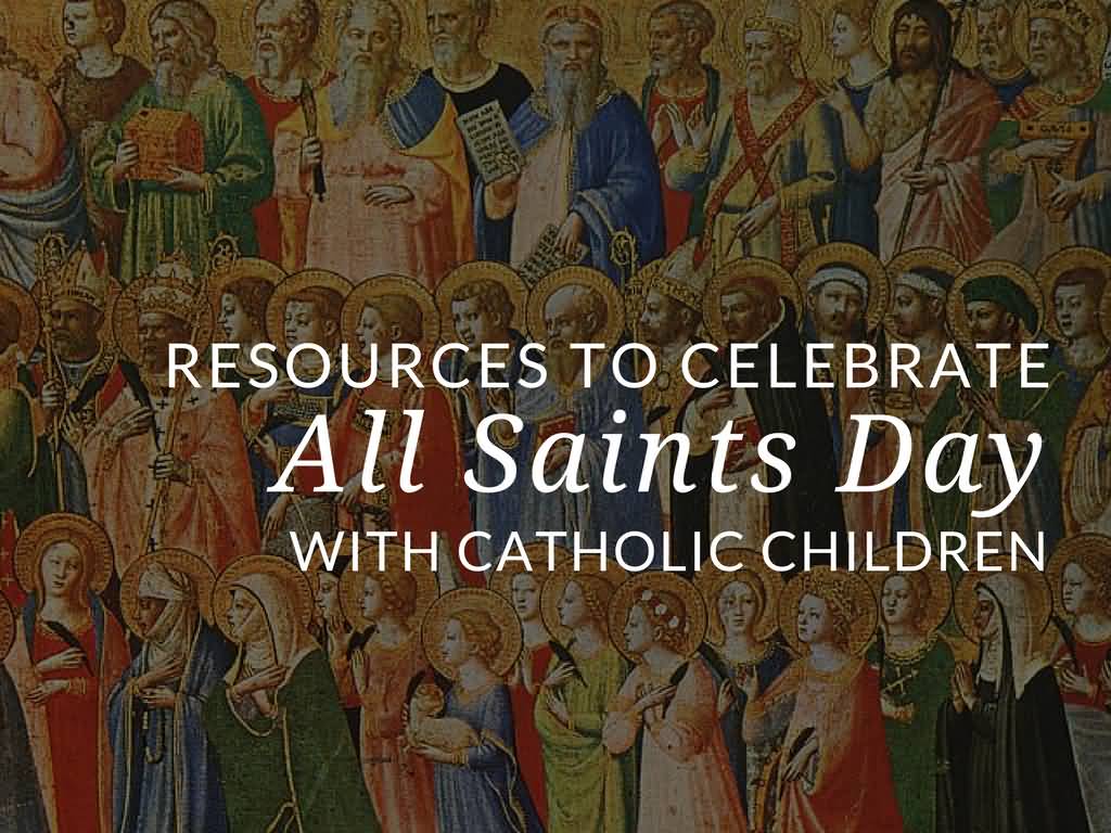 Resources To Celebrate All All Saints Day Wishes