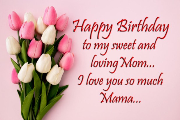 Happy Birthday to my sweet and loving Mom Mother Birthday Wishes