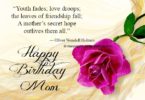 Youth fades love droops the leaves of freindship Mother Birthday Wishes