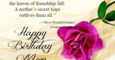 Youth fades love droops the leaves of freindship Mother Birthday Wishes